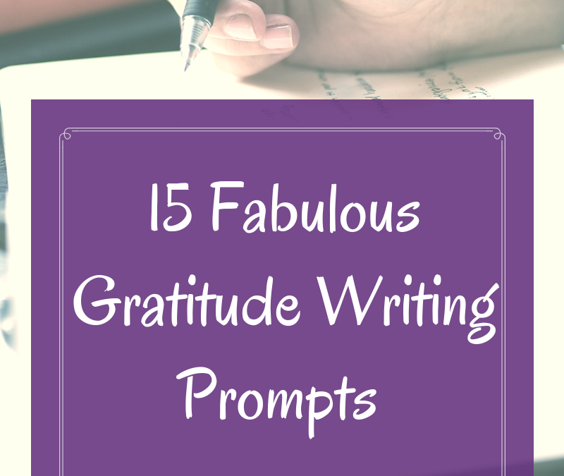 15 Fabulous Gratitude Writing Prompts
