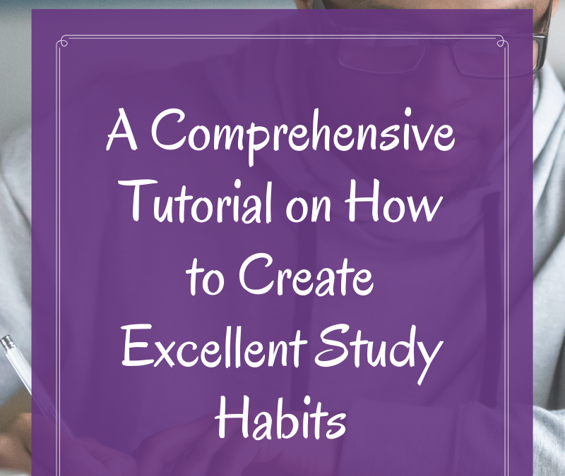 A Comprehensive Tutorial on How to Create Excellent Study Habits