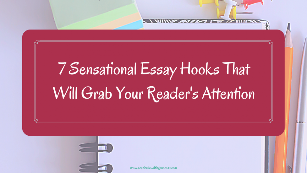 7 Sensational Essay Hooks That Grab Readers' Attention - Academic Writing  Success