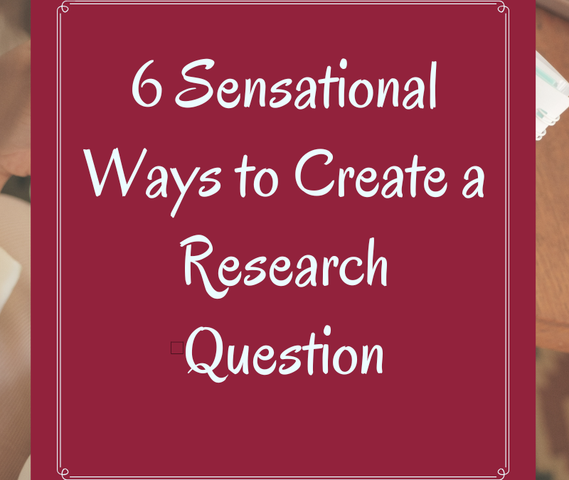 6 Easy and Effective Ways to Create a Research Question