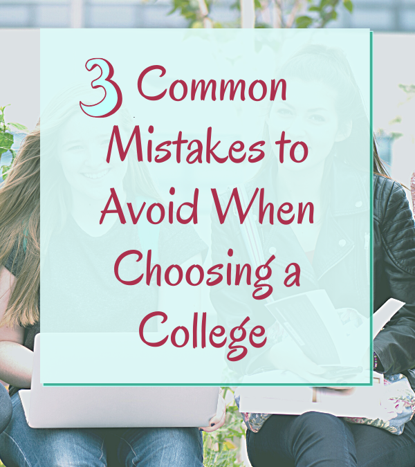 3 Common Mistakes to Avoid When Choosing a College
